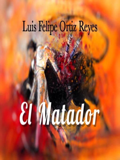 Title details for El Matador by Luis Felipe Ortiz Reyes - Available